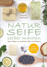Make your own natural soap / Barbara Freiberger